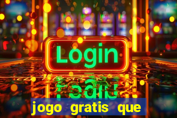 jogo gratis que ganha dinheiro